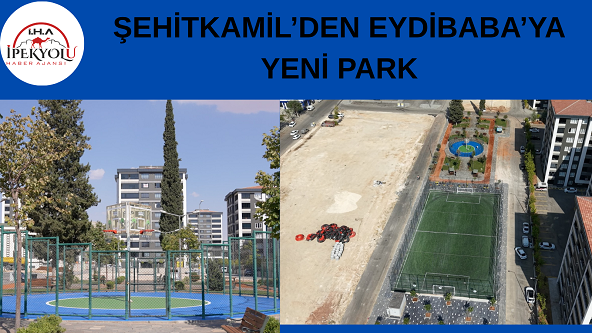 ŞEHİTKAMİL’DEN EYDİBABA’YA YENİ PARK